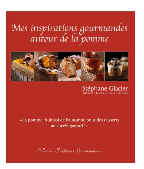 MES INSPIRATIONS GOURMANDES AUTOUR DE LA POMME DOOR STÉPHANE GLACIER