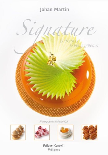 BOOK "SIGNATURE-ENTREMETS ET PETITS GATEAUX" FROM JOHAN MARTIN BELLOUET EDITION