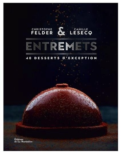 [55093064] ENTREMETS 40 DESSERTS D'EXCEPTION  CHRISTOPHE FELDER ET CAMILLE LESECQ LIVRE